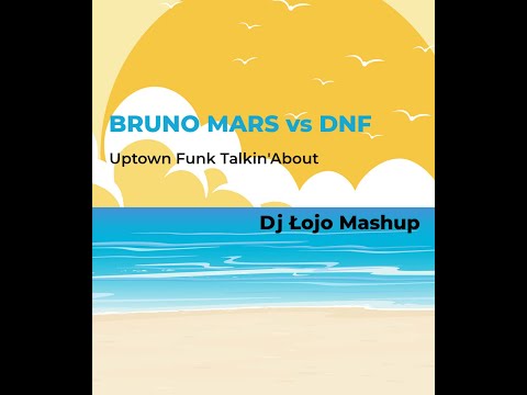 Bruno Mars vs DNF - Uptown Funk Talkin' About (Dj Łojo Mashup)