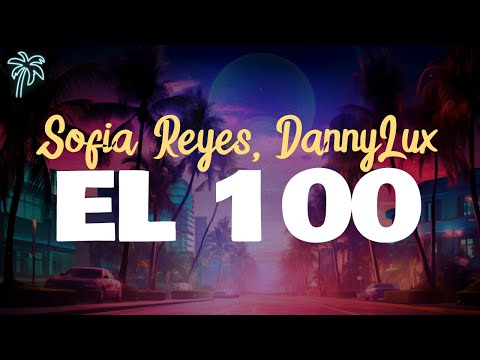sofía reyes, dannyLux - EL 100 (letra)