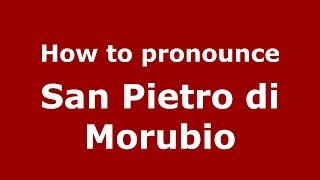 How to pronounce San Pietro Di Morubio