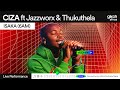 CIZA ISAKA 6AM Ft Jazzworx Thukuthela Live Performance Glitch Sessions