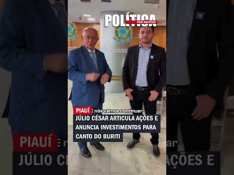 Júlio César articula ações e anuncia investimentos para Canto do Buriti