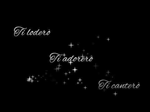 Ti loderò, ti adorerò, ti canterò