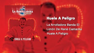 La Arrolladora Banda El Limón De René Camacho - Huele A Peligro (Audio)