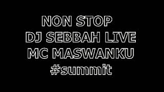 Download lagu NON STOP  DJ SEBBAH LIVE MC MASWANKU  #summit mp3 Download lagu NON STOP  DJ SEBBAH LIVE MC MASWANKU  #summit mp3