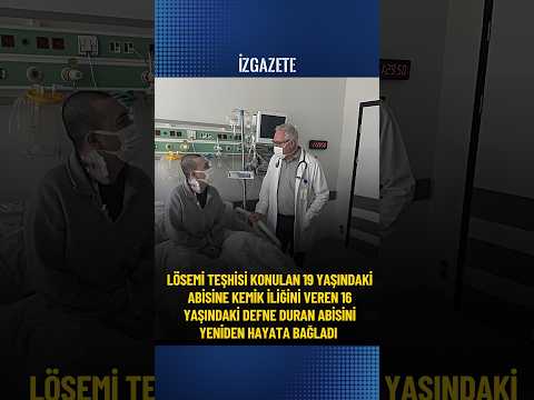 Lösemi teşhisi konulan abisine  iliğini veren Defne Duran abisini yeniden hayata bağladı #lösemi