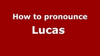 How to pronounce Lucas 