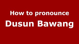 How to pronounce Dusun Bawang