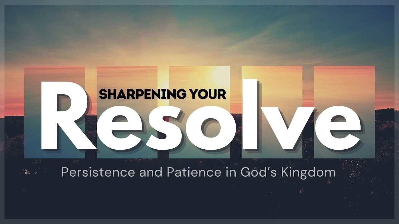 "Sharpening Your Resolve: Persistence & Patience in God's Kingdom" with Pastor Seth