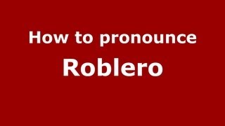 How to pronounce Roblero