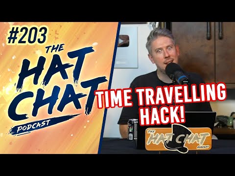 The Hat Chat Podcast #203 - Don't sleep on this time travel life hack!