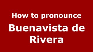 How to pronounce Buenavista De Rivera