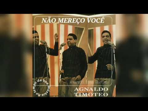 AGNALDO TIMÓTEO- "NÃO MEREÇO VOCÊ" 1965.