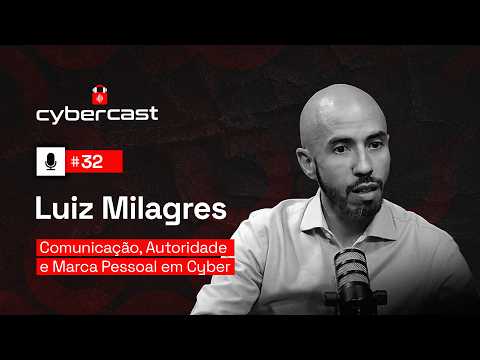 #32 - Comunicação, Autoridade e Marca Pessoal em Cyber com Luiz Milagres
