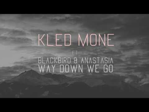 Kled Mone ft BlackBird & Anastasia - Way Down We Go (Audio)