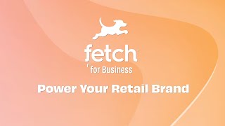 Power Your Retail Brand with Fetch (Youtube Video)