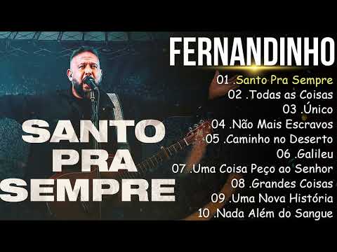 Fernandinho – Santo Pra Sempre, Único, Todas as Coisas…| Louvores Que Tocam a Alma e Fortalecem a Fé