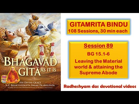 Session 89 - BG 15.1-6 Leaving the Material world & attaining the Supreme Abode_Radheshyam Das