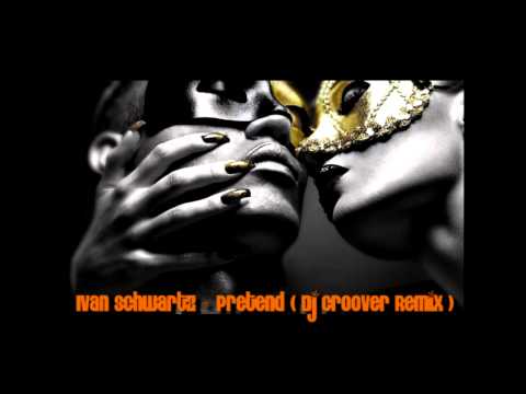 Ivan Schwartz - Pretend (Dj Groover Remix)