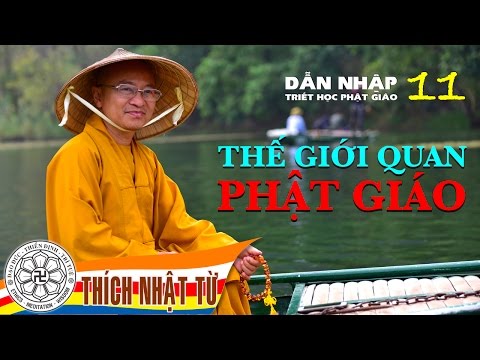 Dẫn Nhập Triết Học Phật Giáo 11: Thế giới quan Phật giáo (2013)