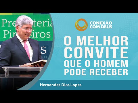 The best invitation a man can receive | Connection with God | Rev. Hernandes Dias Lopes | IPP