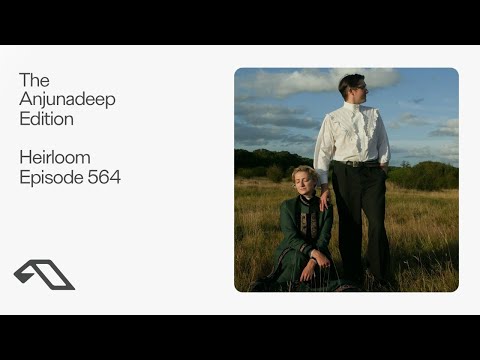 The Anjunadeep Edition 564 with Heirloom