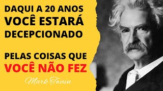 Daqui a 20 anos você estará decepcionado pelas coisas que não fez