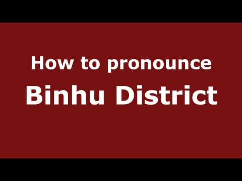 How to Pronounce Binhu District - PronounceNames.com
