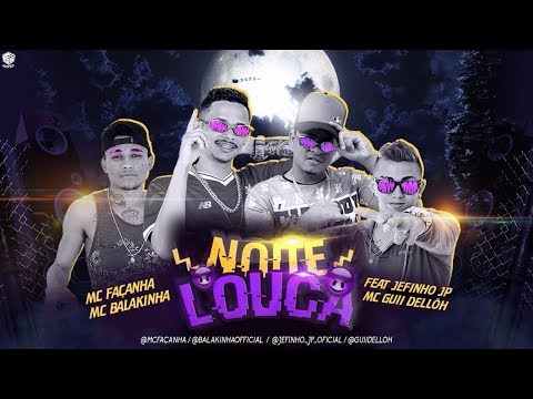MC BALAKINHA, MC GUII DELLÔH, MC FAÇANHA FEAT. JEFINHO JP - NOITE LOUCO