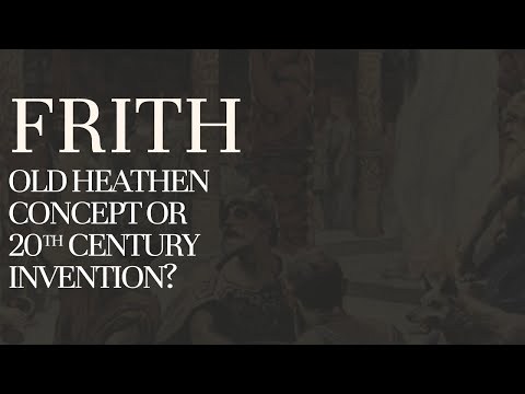 Frith: Old Heathen Concept or 20th Century Invention?