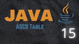 Learning Java 15 - ASCII Table
