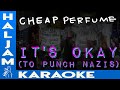 Cheap Perfume It S Okay To Punch Nazis Karaoke