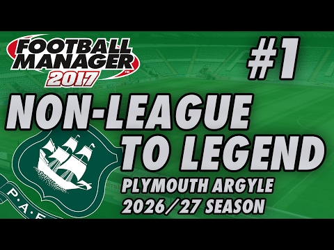 Non-League to Legend FM17 - PLYMOUTH - S11 E01 - NEW SEASON - Football Manager 2017