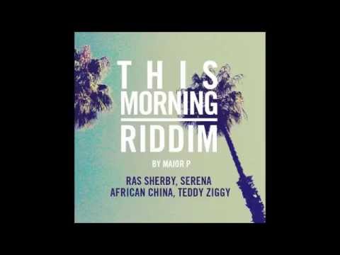 This Morning riddim medley (feat. Teddy Ziggy, Serena, Ras Sherby, African China)