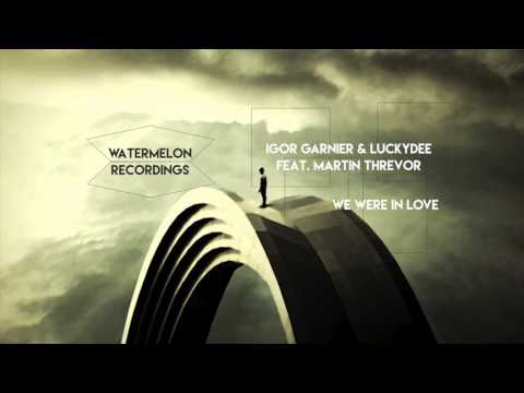 Igor Garnier & LuckyDee feat. Martin Threvor - We Were In Love (2017)