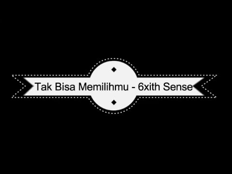 Tak Bisa Memilihmu - 6ixth Sense (BERSERTA LIRIK)