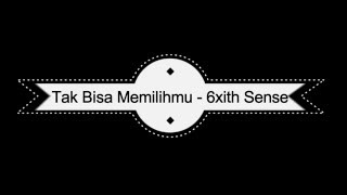 Download lagu Tak Bisa Memilihmu - 6ixth Sense (BERSERTA LIRIK) mp3