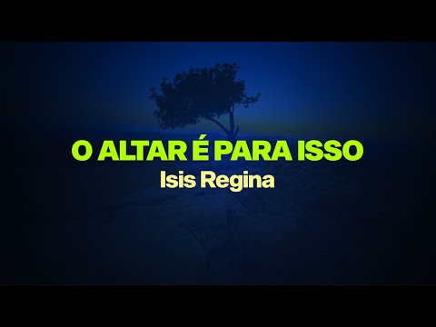 O Altar É Para Isso - Isis Regina