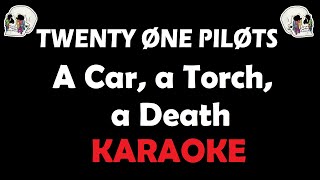 Twenty One Pilots - A Car, A Torch, A Death (Karaoke)