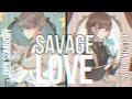 ✘Nightcore - Savage love - (female and male version/sv)✘