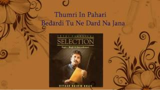 Bedardi Tune Dard Na Jaana /Thumri In Pahari/ Ustd. Rashid Khan/Sagarika Classical