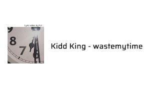 키드킹 Kidd King - wastemytime[Lyrics]