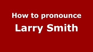 How to pronounce Larry Smith