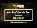 Toby Keith - You Ain't Much Fun - Karaoke Version from Zoom Karaoke