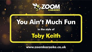 Toby Keith - You Ain&#39;t Much Fun - Karaoke Version from Zoom Karaoke