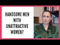 Why Do Handsome Men Marry Unattractive Women
