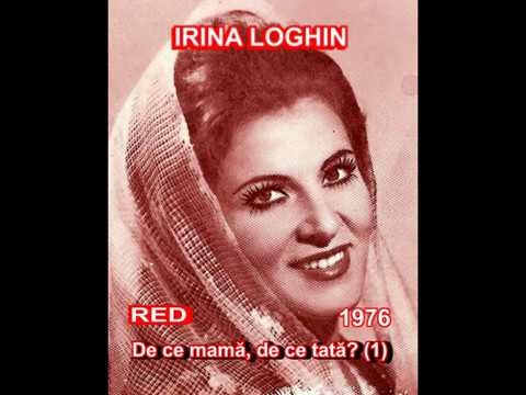 IRINA LOGHIN - De ce, mamă, de ce, tată? (1)