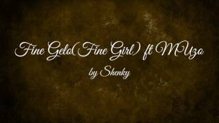 Fine Gelo(Fine Girl) ft Muzo - Shenky