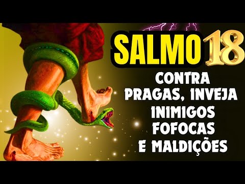 SALMO 18: ORAÇÃO FORTE PARA EXPULSAR INIMIGOS, FOFOQUEIROS, INVEJOSOS, BRUXARIAS E MALDIÇÕES.