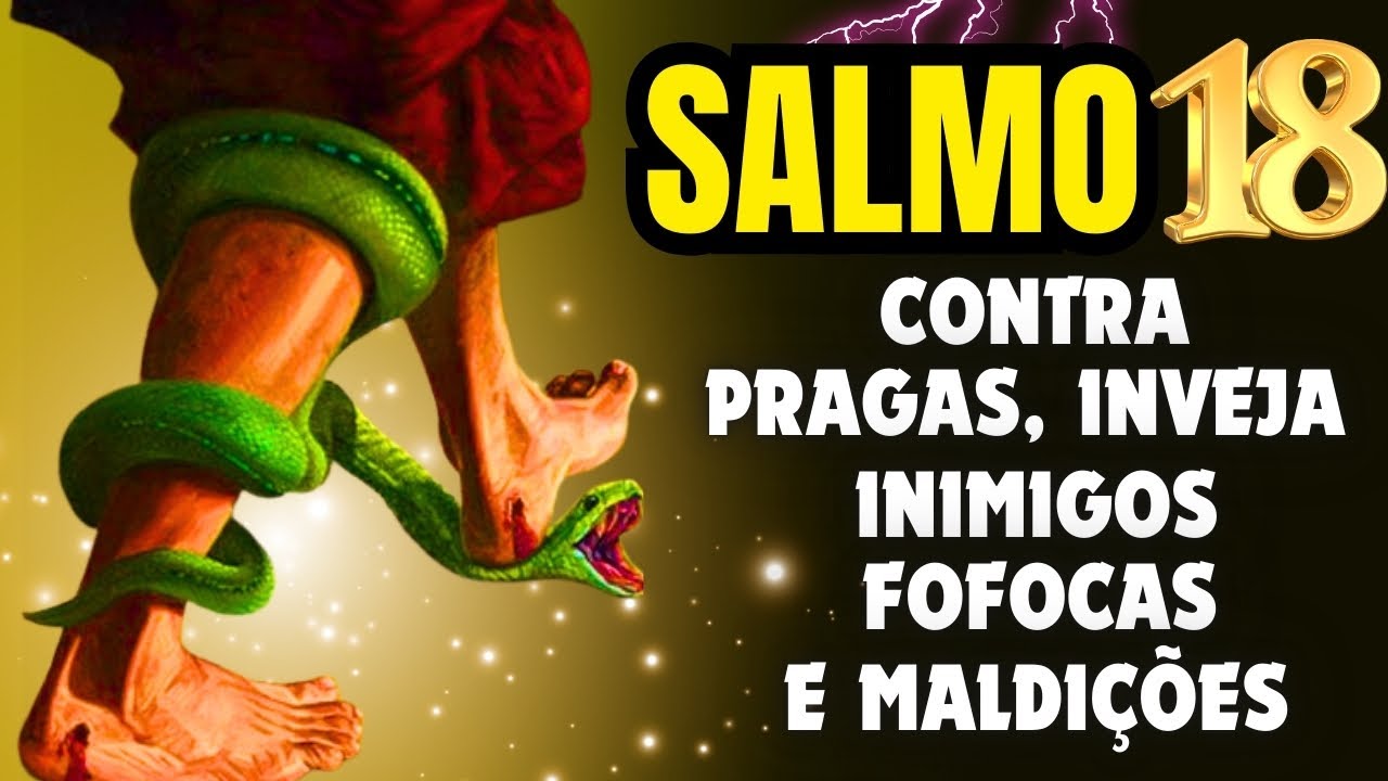 SALMO 18: ORAÇÃO FORTE PARA EXPULSAR INIMIGOS, FOFOQUEIROS, INVEJOSOS, BRUXARIAS E MALDIÇÕES.