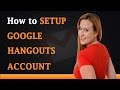 How to Setup Google Hangouts Account by